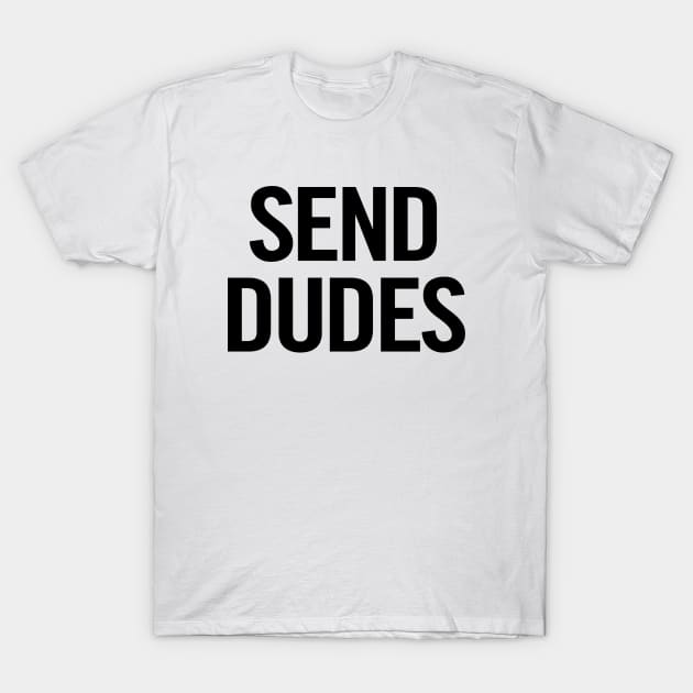 Send Dudes T-Shirt by sergiovarela